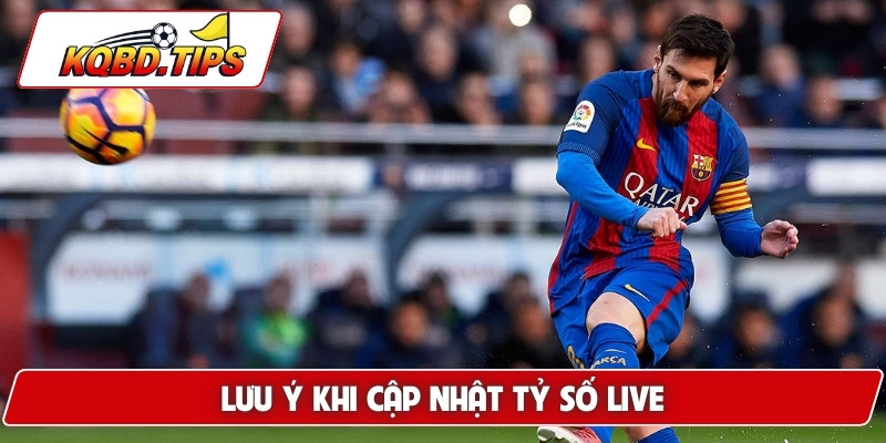 Lưu ý khi cập nhật tỷ số live