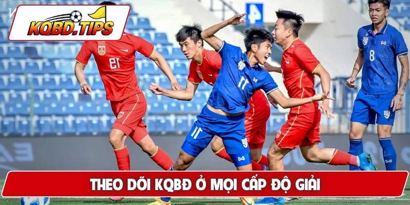 Theo dõi KQBĐ ở mọi cấp độ giải